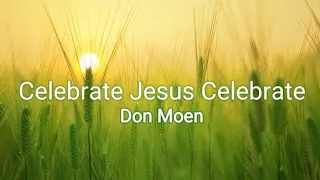 Celebrate Jesus Celebrate (Don Moen) Lyrics