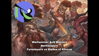 Warhammer Age of Sigmar Masters. Battlereport. Fyreslayers vs Blades of Khorne.