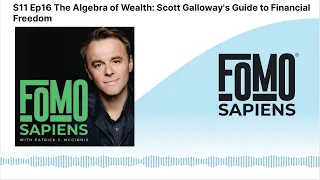 S11 Ep16 The Algebra of Wealth: Scott Galloway's Guide to Financial Freedom | FOMO Sapiens with...