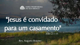 Jesus é convidado para um casamento - Pregação em João 2:1-11 | Rev. Augusto Brayner #Casamento