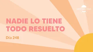 Nadie Lo Tiene TODO RESUELTO - Día 248 | Despertando Podcast