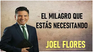 Pastor Joel Flores 2024 - El Milagro Que Estás Necesitando