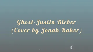 Justin Bieber-Ghost (lyric/Acoustic cover by Jonah Baker)