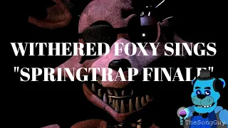 Withered Foxy sings "SPRINGTRAP FINALE" {Groundbreaking}