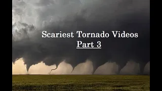 5 Scariest Tornado Videos from Up Close (Vol. 3)