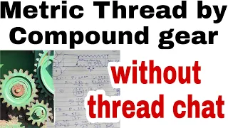 Metric Thread Cutting by Compound Gear Train Without Thread Chat On Lathe Machine || Lathe Machine |