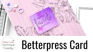 Betterpress Card - Technique Tuesday