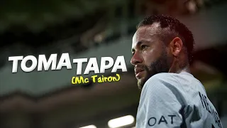 Neymar Jr ● OQUE ADIANTA BÊ - TOMA TAPA (MC Tairon)