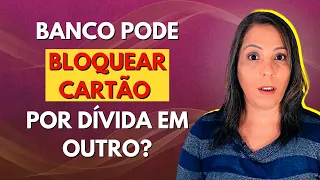 Posso ter o Cartão Cancelado por Dívida em Outro Banco?