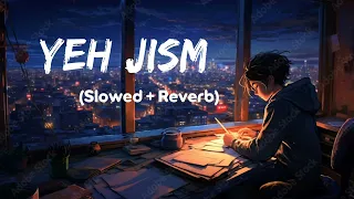 Yeh Jism | Slowed Reverb | Jism 2 | Ali Azmat | Randeep Hooda | Sunny Leone