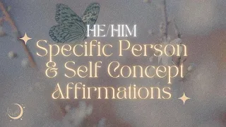 Specific Person (He/Him) + Self Concept Affirmations (ATTRACT YOUR SP WITH THIS DUO)