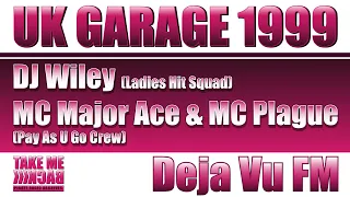 DJ Wiley (Ladies Hit Squad)| MCs Major Ace & Plague (Pay As U Go Crew) | Deja Vu FM | UK Garage 1999