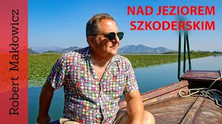 ROBERT MAKŁOWICZ CZARNOGÓRA/ALBANIA odc.103  „ Nad Jeziorem Szkoderskim".