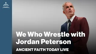 Ancient Faith Today Live - We Who Wrestle with Jordan Peterson