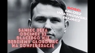 #53 — DLACZEGO NIE BĘDZIEMY GŁOSOWAĆ NA KONFEDERACJE  [+18] GOŚĆ: MIŁOSZ WIATROWSKI-BUJACZ