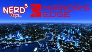 Nerd³ Plays... Mirror's Edge