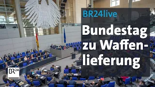 BR24live: Bundestag debattiert zu Waffenlieferungen | BR24