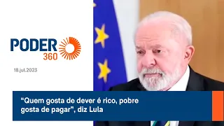 “Quem gosta de dever é rico, pobre gosta de pagar”, diz Lula