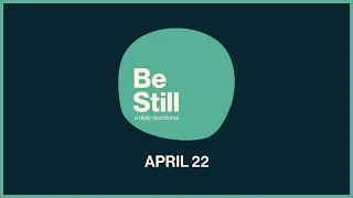 Be Still: Daily Devotional // April 22nd, 2024