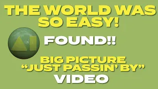 "The World Was So Easy" Lost video - SOLVED!!  -Song/Vid : "Just Passin' By" - Big Picture(1994)