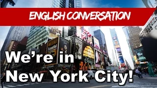 Learn English - English Conversation - We’re in New York City!