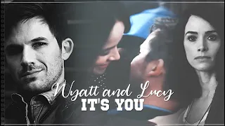 Lucy and Wyatt || It's you (+ Series Finale)