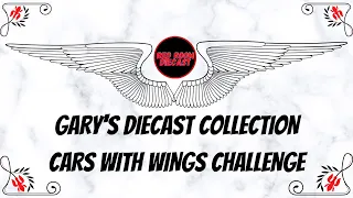 GARY'S DIECAST COLLECTION - CARS WITH WINGS CHALLENGE