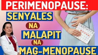 Perimenopause: Senyales na Malapit na Mag-menopause. - By Doc Liza Ong