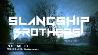 IN THE STUDIO - Slangship Brothers EDM 2015 Massive Presets vol.38 [FREE DOWNLOAD]