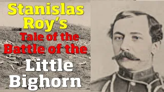 Stanislas Roy's Tale of the Battle Of Little Bighorn [survivor's account]