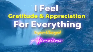 I Feel Gratitude and Appreciation for Everything - Super-Charged Affirmations