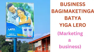 PART 1: YIGA OKUMAKETINGA BUSINESS YO ( MARKETING A BUSINESS)