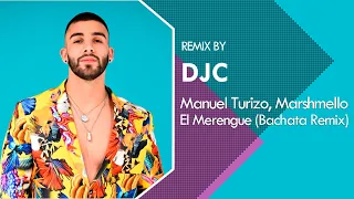 Manuel Turizo, Marshmello - El Merengue (BACHATA REMIX DJC)