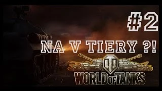 World of Tanks #2 - NA V TIERY?!