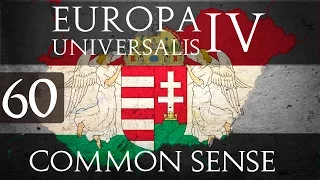Europa Universalis 4 Common Sense | Let's Play Hungary - Part 60 - Finale