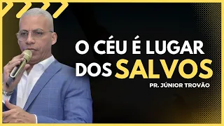 PR. JÚNIOR TROVÃO // O CÉU É LUGAR DOS SALVOS