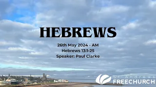 Hebrews 13:1-25 - 26th May - Morning Service