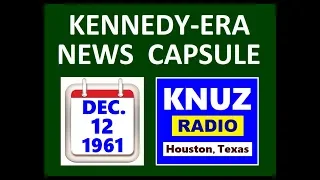 KENNEDY-ERA NEWS CAPSULE: 12/12/61 (KNUZ-RADIO; HOUSTON, TEXAS)