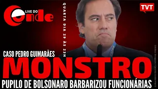 Live do Conde! Monstro: pupilo de Bolsonaro barbarizou funcionárias
