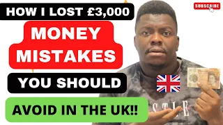 HOW I LOST £3000 | MONEY MISTAKES YOU SHOULD AVOID IN THE UK