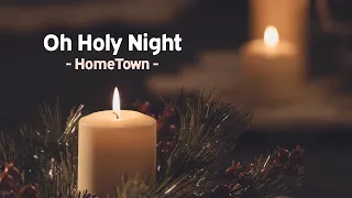 HomeTown – Oh Holy Night | Calm Christmas Song [with Lyrics]