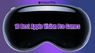 10 Best Games For Apple Vision Pro