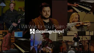 "I Will Wait for You (Psalm 130)" - The Village Chapel Worship Team