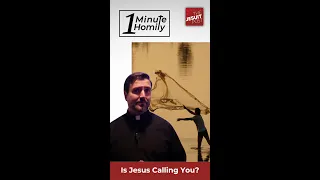 Is Jesus Calling You? | One-Minute Homily