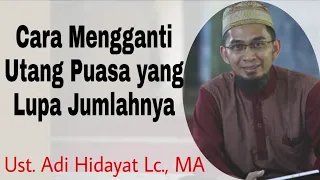 Cara mengganti Utang Puasa yang Sudah Lupa Jumlahnya - Ustadz Adi Hidayat