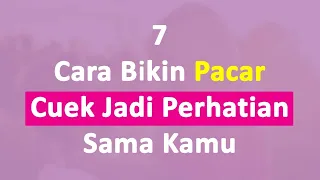 7 Tips Bikin Pacar Cuek Berubah Jadi Perhatian Sama Kamu