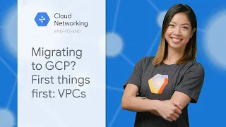 Migrating to GCP? First Things First: VPCs