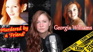 The Case of Georgia Williams - Killed by a so called 'friend'