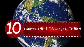 TOP 10 Lucruri INEDITE despre TERRA