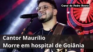 Cantor Maurílio morre em hospital de Goiânia | Luto Morreu Hoje Sertanejo Maurílio